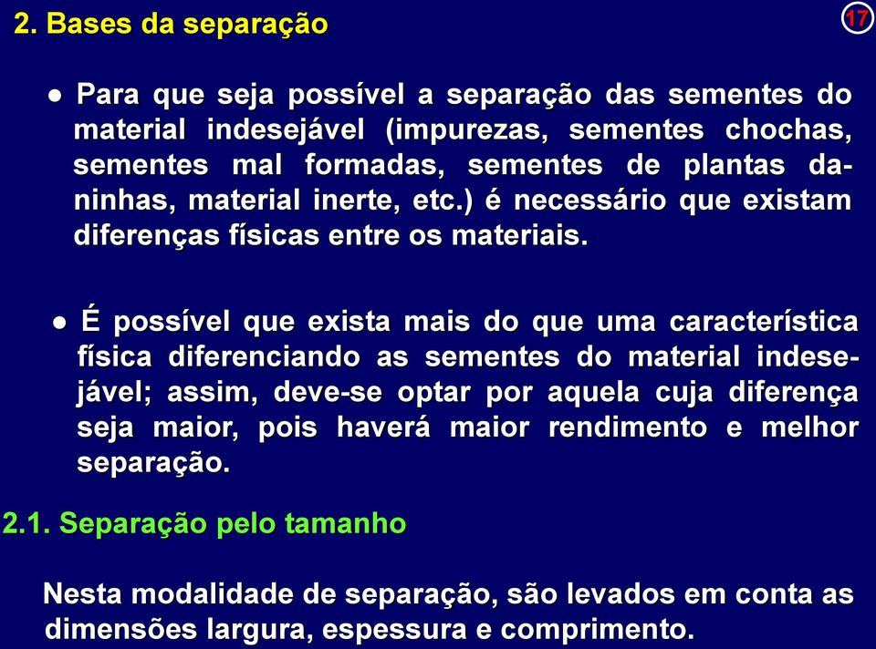 É possível que exista mais do que uma característica física diferenciando as sementes do material indesejável; assim, deve-se optar por aquela cuja