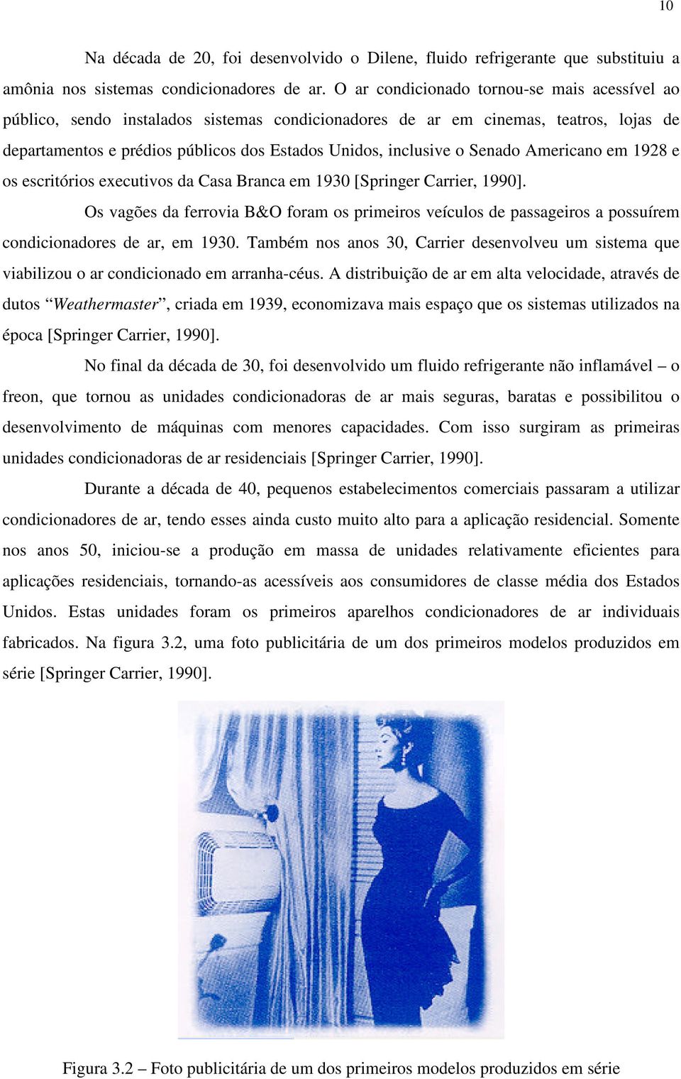 Senado Americano em 1928 e os escritórios executivos da Casa Branca em 1930 [Springer Carrier, 1990].