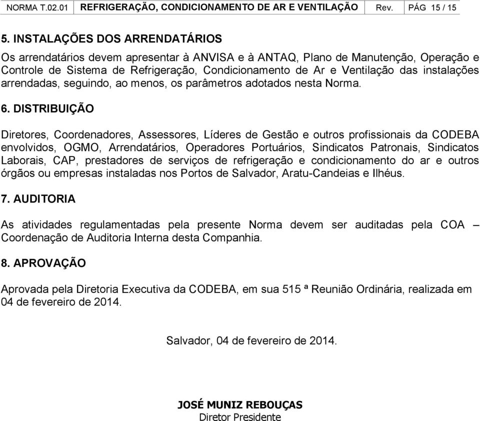 instalações arrendadas, seguindo, ao menos, os parâmetros adotados nesta Norma. 6.