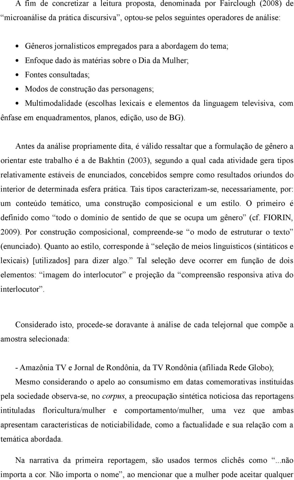 com ênfase em enquadramentos, planos, edição, uso de BG).