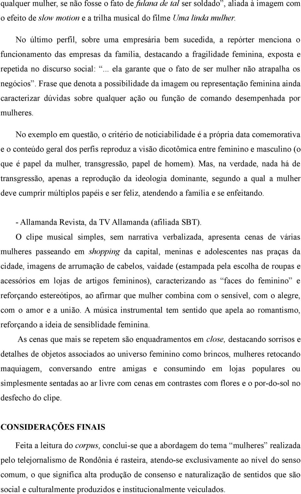 .. ela garante que o fato de ser mulher não atrapalha os negócios.