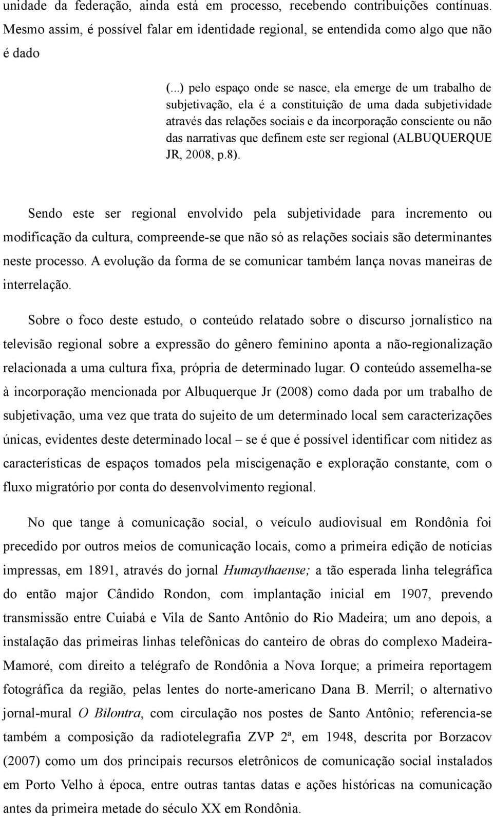 narrativas que definem este ser regional (ALBUQUERQUE JR, 2008, p.8).