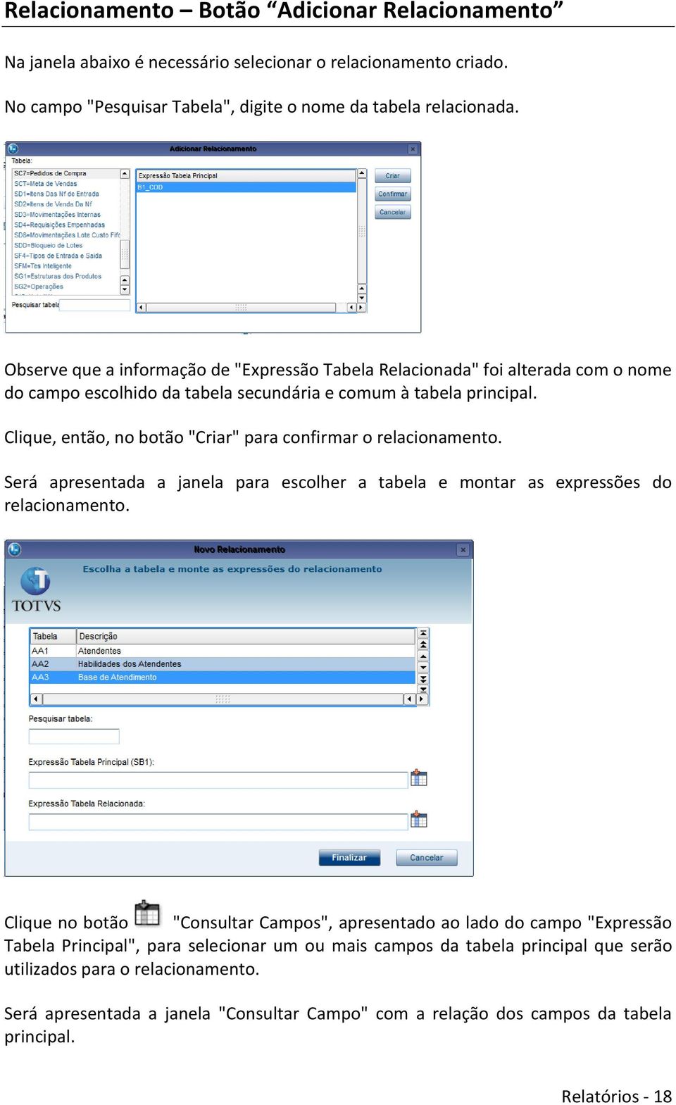 Clique, então, no botão "Criar" para confirmar o relacionamento. Será apresentada a janela para escolher a tabela e montar as expressões do relacionamento.