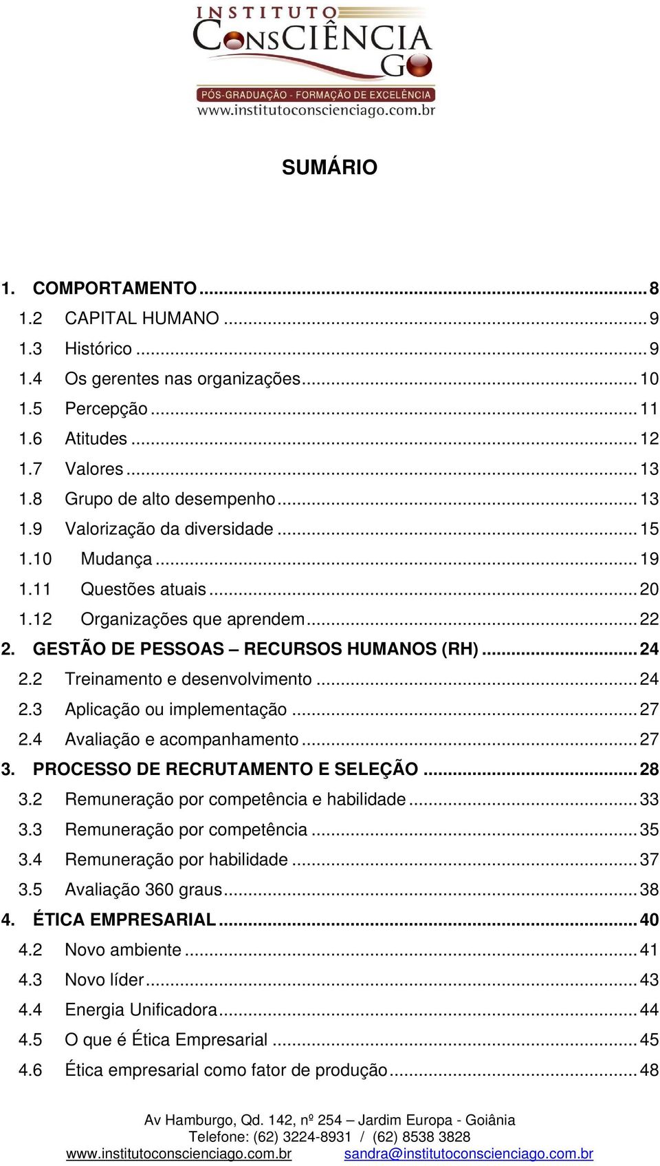 2 Treinamento e desenvolvimento... 24 2.3 Aplicação ou implementação... 27 2.4 Avaliação e acompanhamento... 27 3. PROCESSO DE RECRUTAMENTO E SELEÇÃO... 28 3.