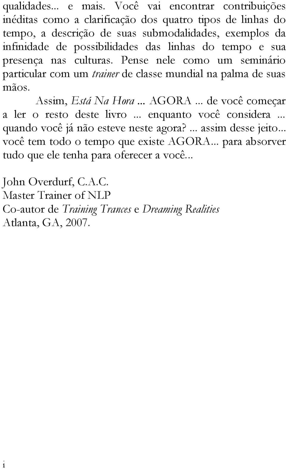 do tempo e sua presença nas culturas. Pense nele como um semnáro partcular com um traner de classe mundal na palma de suas mãos. Assm, Está Na Hora... AGORA.