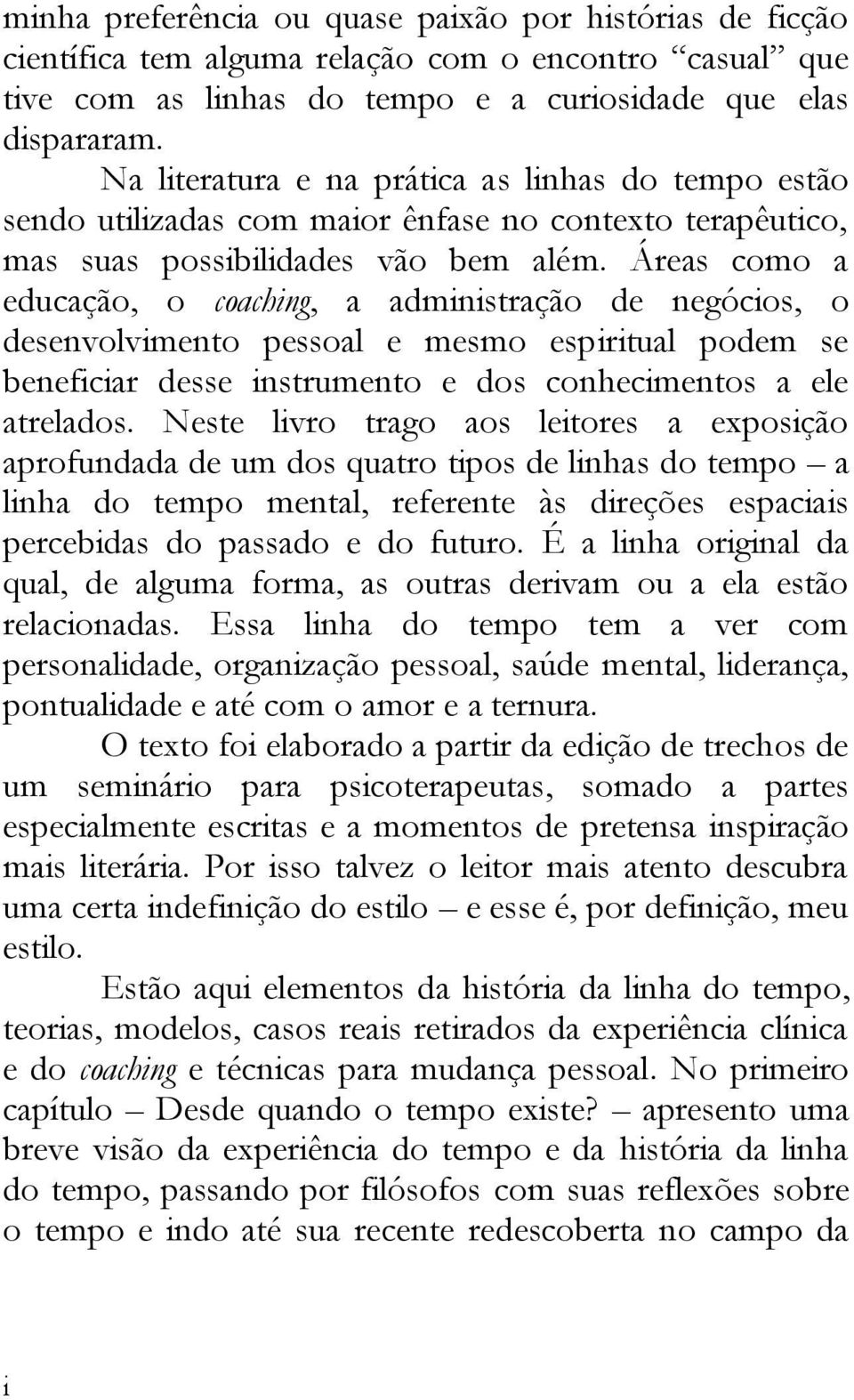 Áreas como a educação, o coachng, a admnstração de negócos, o desenvolvmento pessoal e mesmo esprtual podem se benefcar desse nstrumento e dos conhecmentos a ele atrelados.