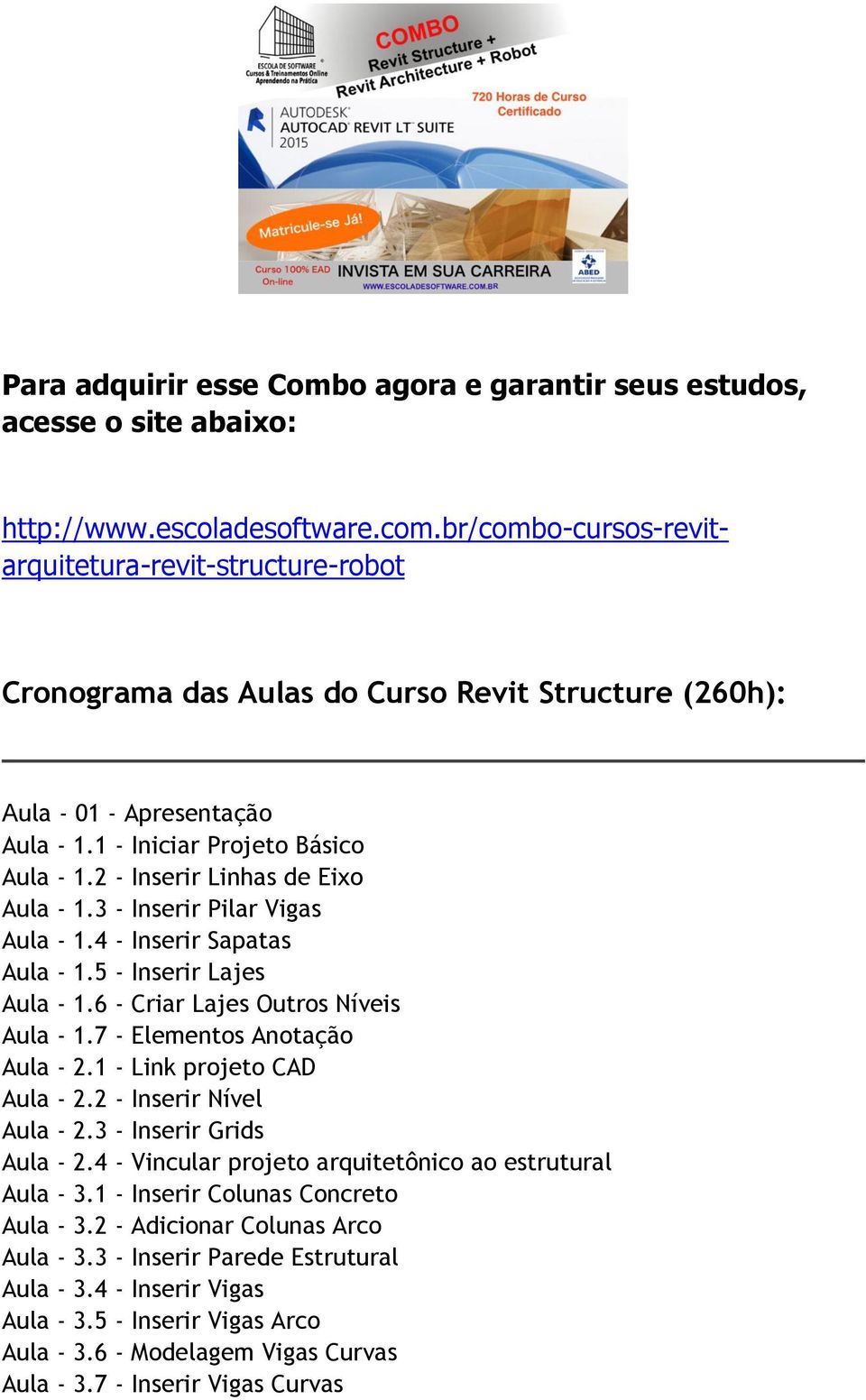 2 - Inserir Linhas de Eixo Aula - 1.3 - Inserir Pilar Vigas Aula - 1.4 - Inserir Sapatas Aula - 1.5 - Inserir Lajes Aula - 1.6 - Criar Lajes Outros Níveis Aula - 1.7 - Elementos Anotação Aula - 2.