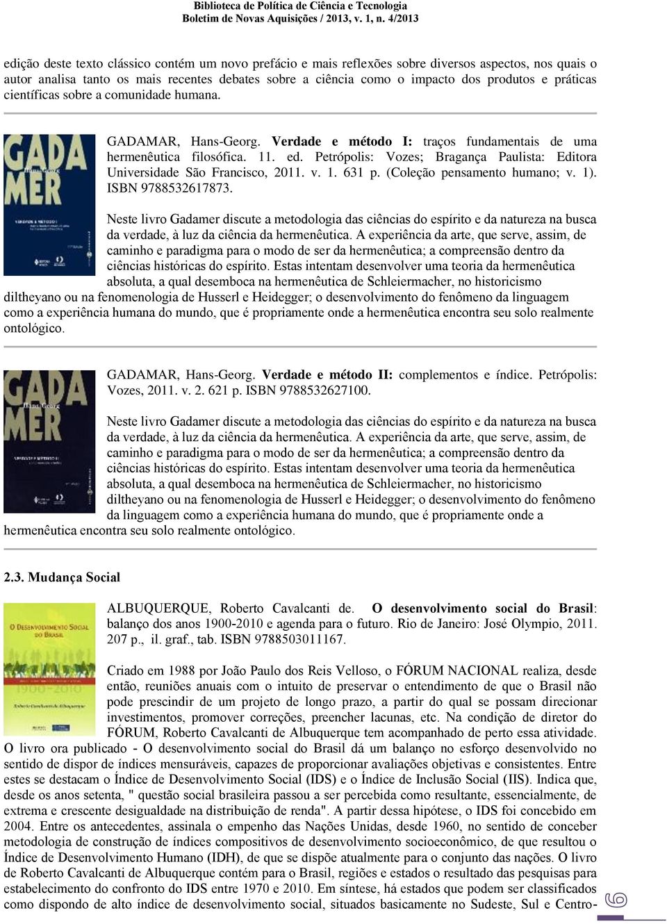 Petrópolis: Vozes; Bragança Paulista: Editora Universidade São Francisco, 2011. v. 1. 631 p. (Coleção pensamento humano; v. 1). ISBN 9788532617873.