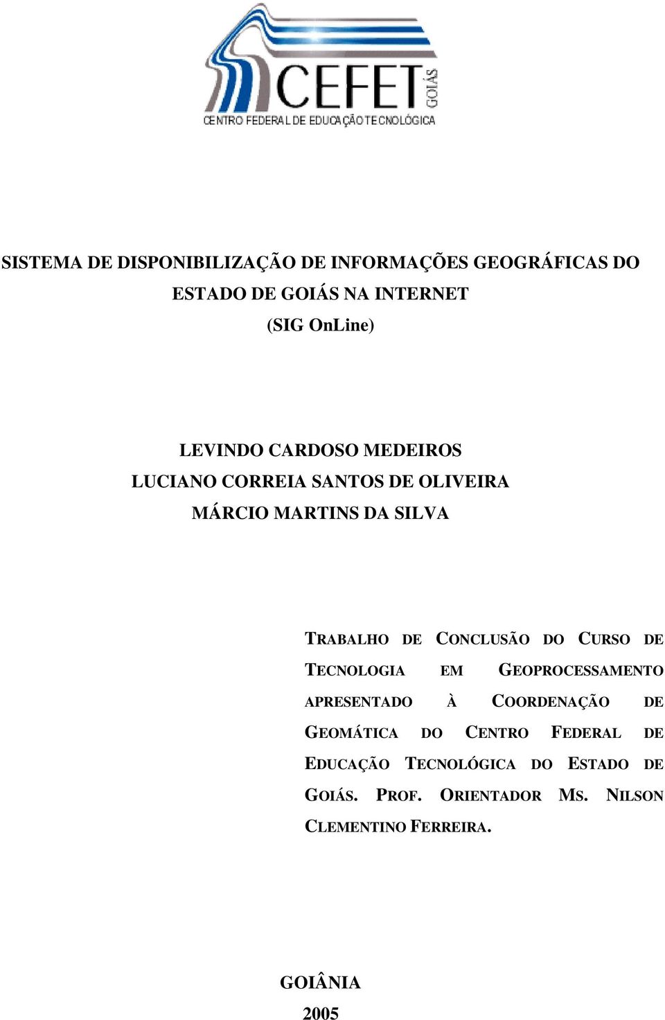 CONCLUSÃO DO CURSO DE TECNOLOGIA EM GEOPROCESSAMENTO APRESENTADO À COORDENAÇÃO DE GEOMÁTICA DO CENTRO