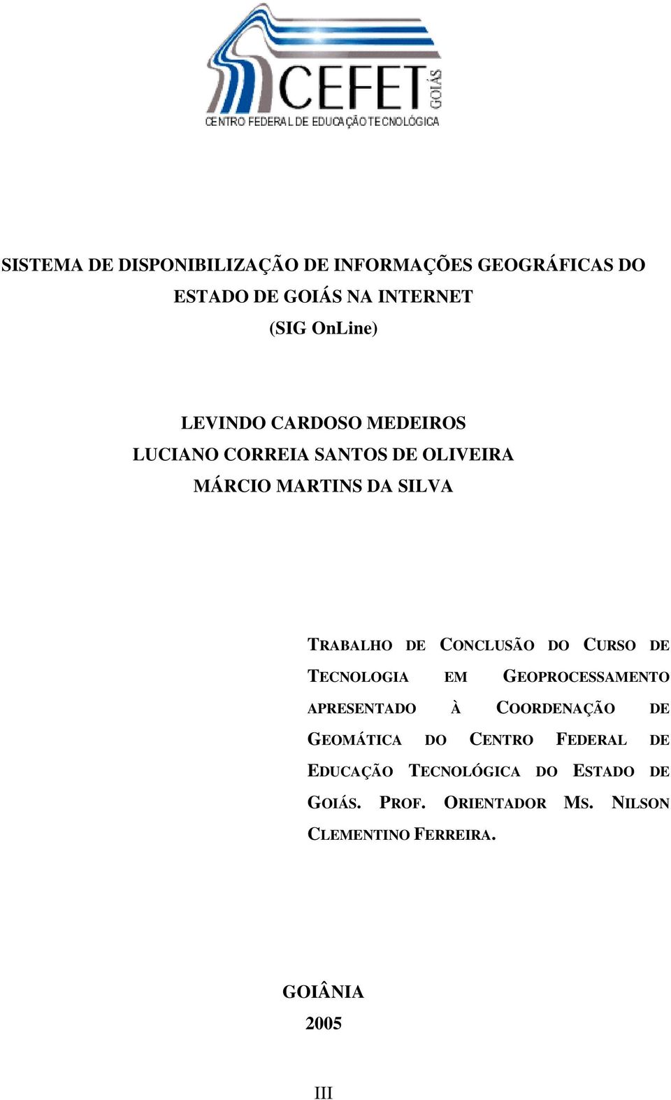 CONCLUSÃO DO CURSO DE TECNOLOGIA EM GEOPROCESSAMENTO APRESENTADO À COORDENAÇÃO DE GEOMÁTICA DO CENTRO