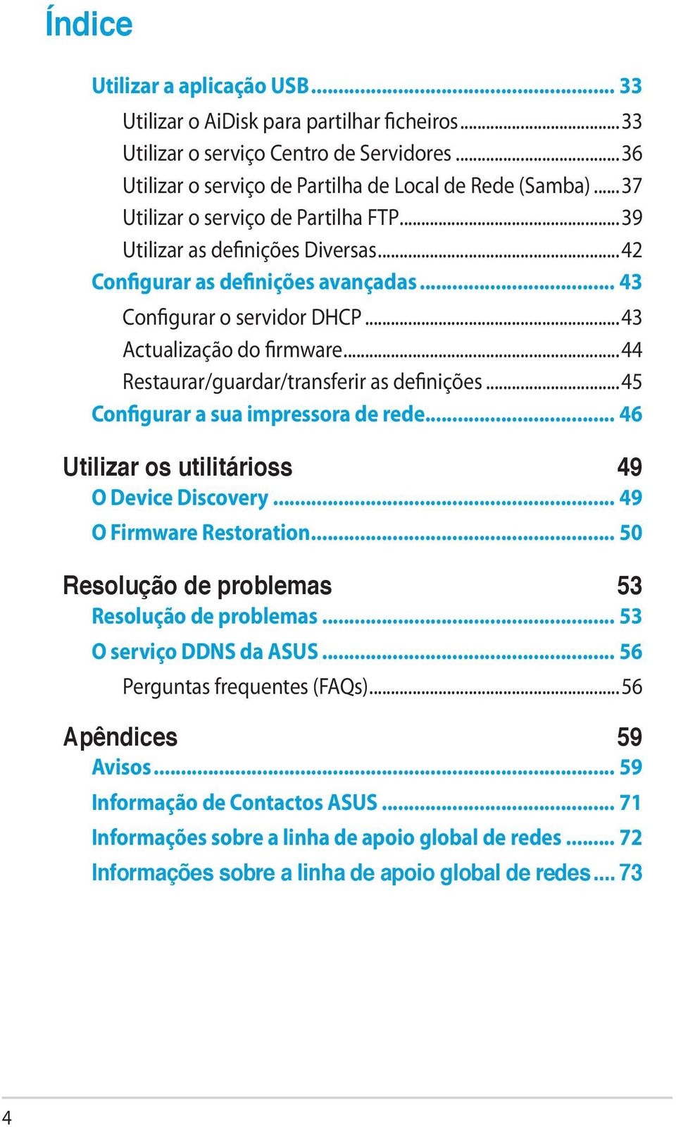 ..44 Restaurar/guardar/transferir as definições...45 Configurar a sua impressora de rede... 46 Utilizar os utilitárioss 49 O Device Discovery... 49 O Firmware Restoration.