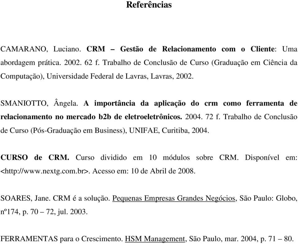 A importância da aplicação do crm como ferramenta de relacionamento no mercado b2b de eletroeletrônicos. 2004. 72 f.