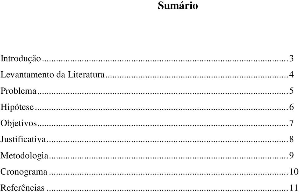 .. 4 Problema... 5 Hipótese... 6 Objetivos.