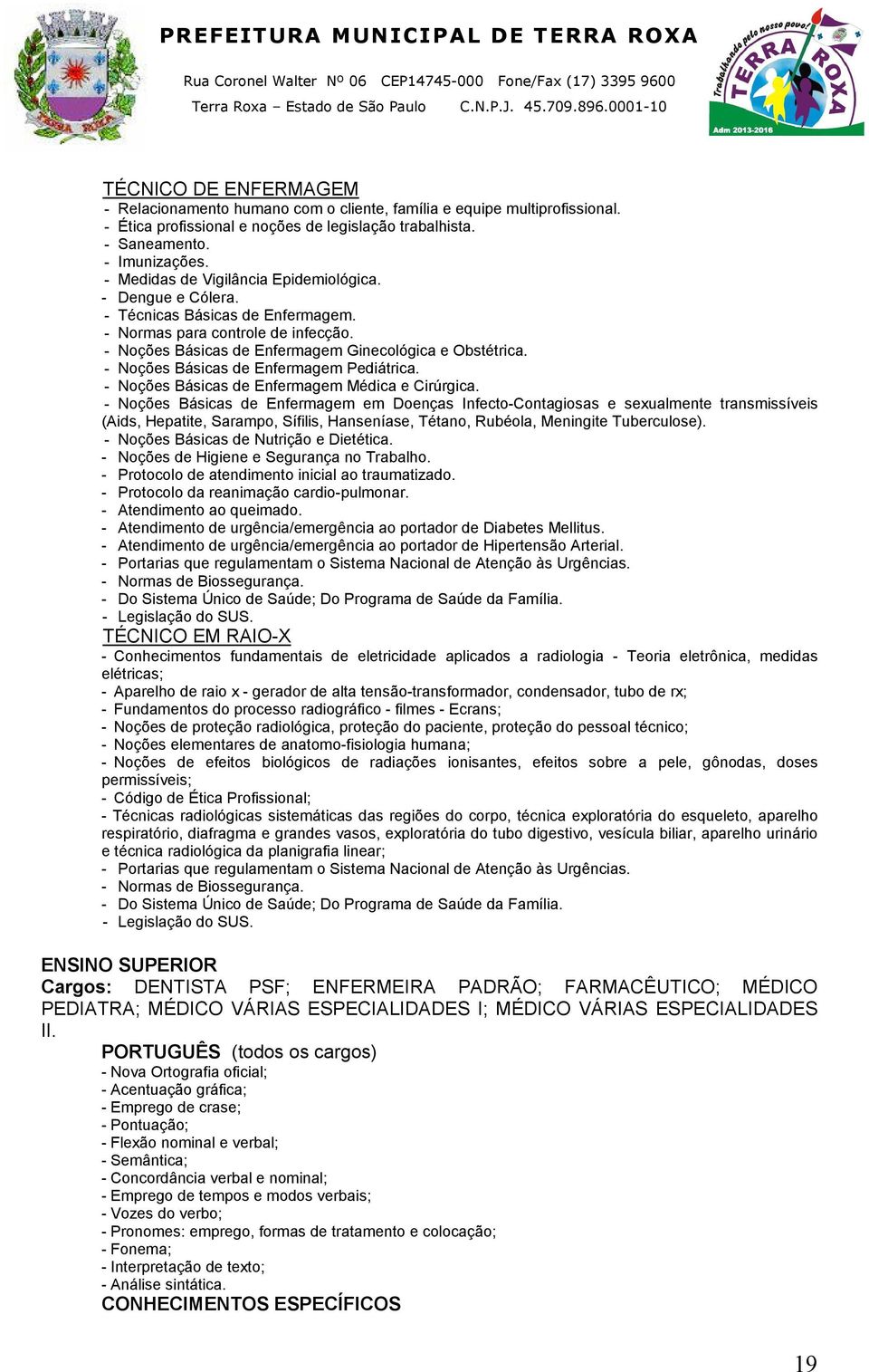 - Noções Básicas de Enfermagem Pediátrica. - Noções Básicas de Enfermagem Médica e Cirúrgica.