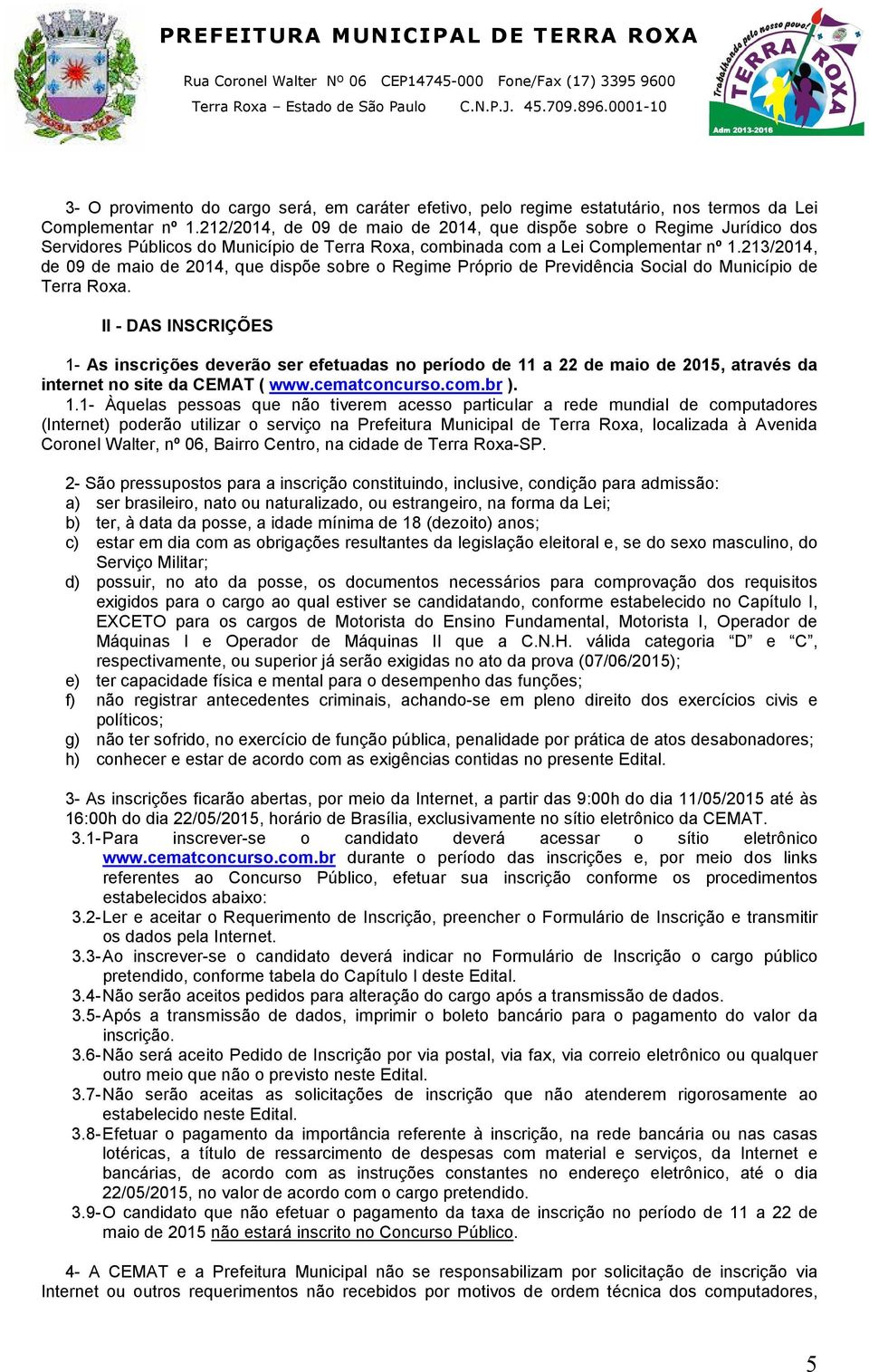 213/2014, de 09 de maio de 2014, que dispõe sobre o Regime Próprio de Previdência Social do Município de Terra Roxa.