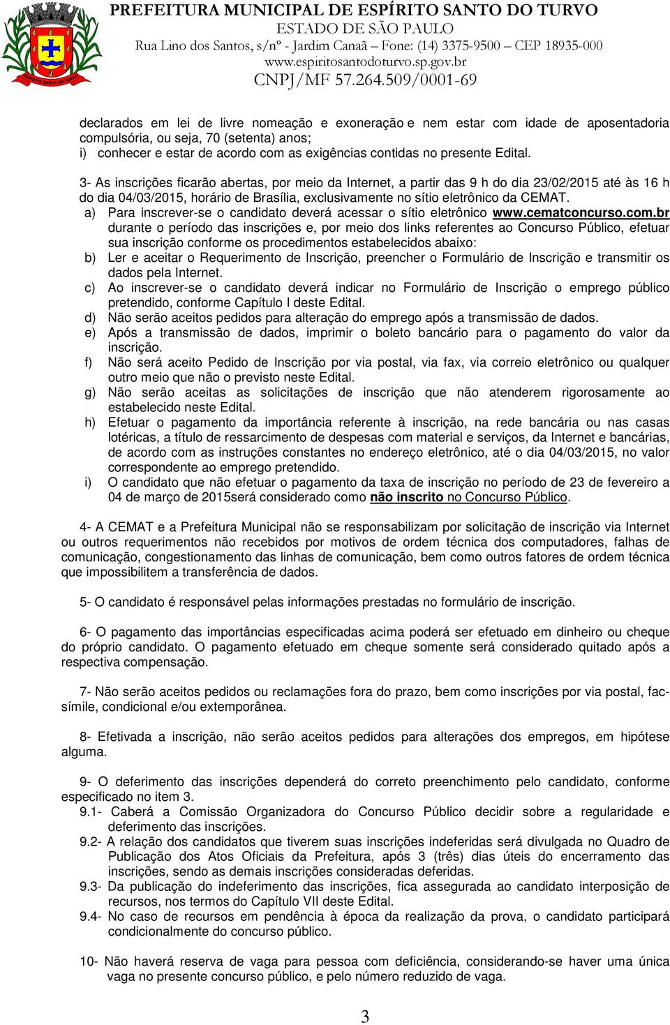 a) Para inscrever-se o candidato deverá acessar o sítio eletrônico www.cematconcurso.com.