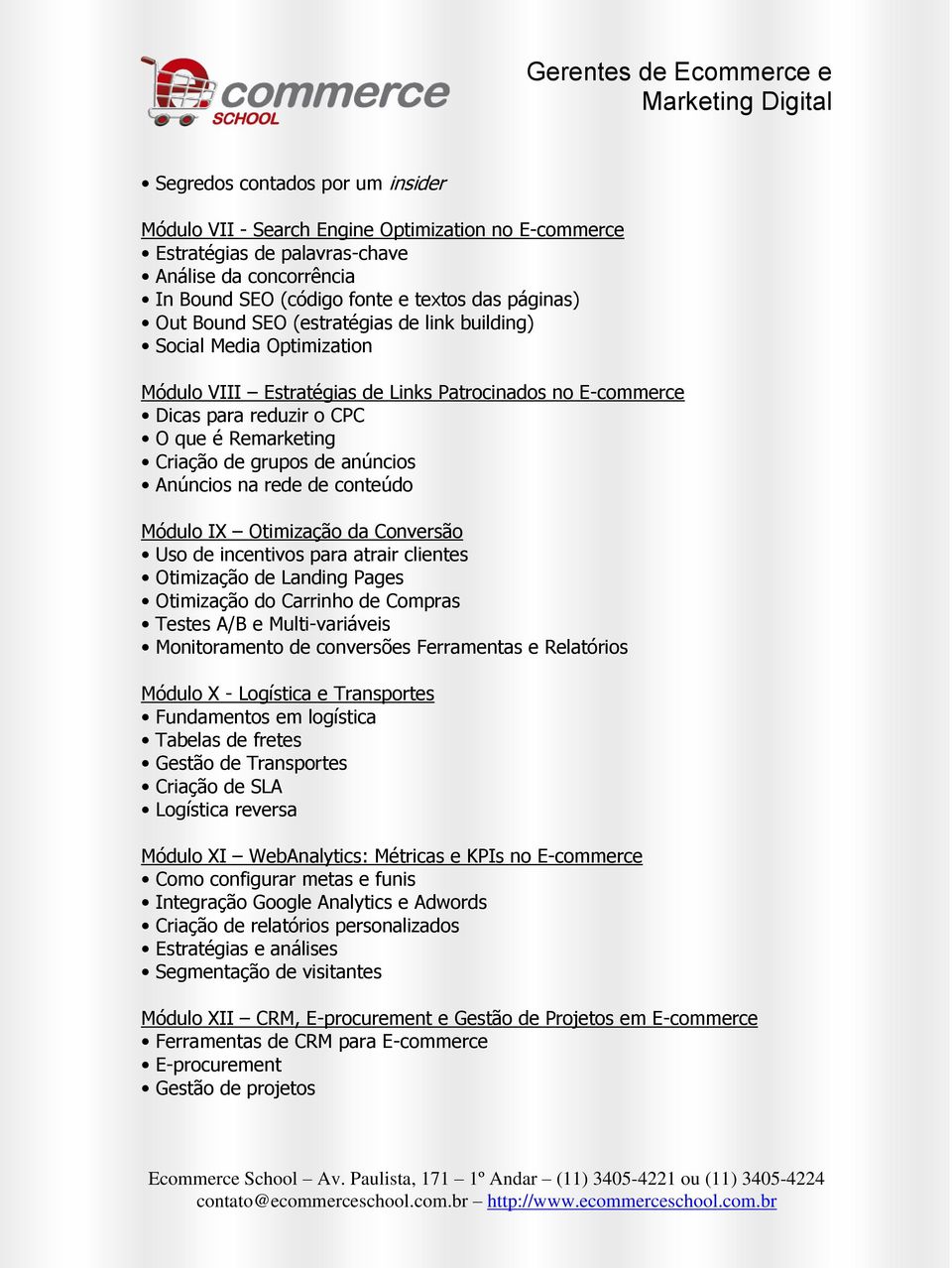 Anúncios na rede de conteúdo Módulo IX Otimização da Conversão Uso de incentivos para atrair clientes Otimização de Landing Pages Otimização do Carrinho de Compras Testes A/B e Multi-variáveis