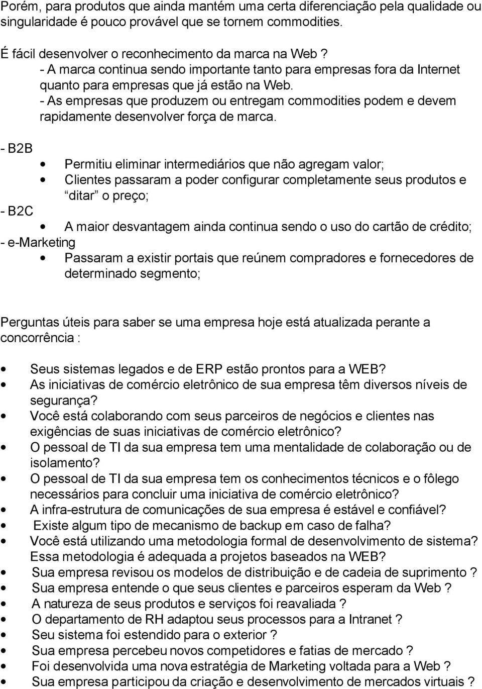 - As empresas que produzem ou entregam commodities podem e devem rapidamente desenvolver força de marca.