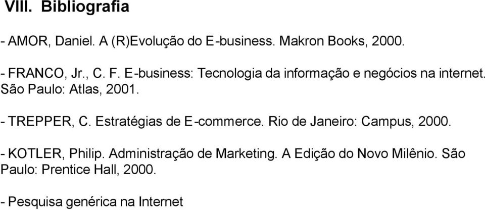 - TREPPER, C. Estratégias de E-commerce. Rio de Janeiro: Campus, 2000. - KOTLER, Philip.