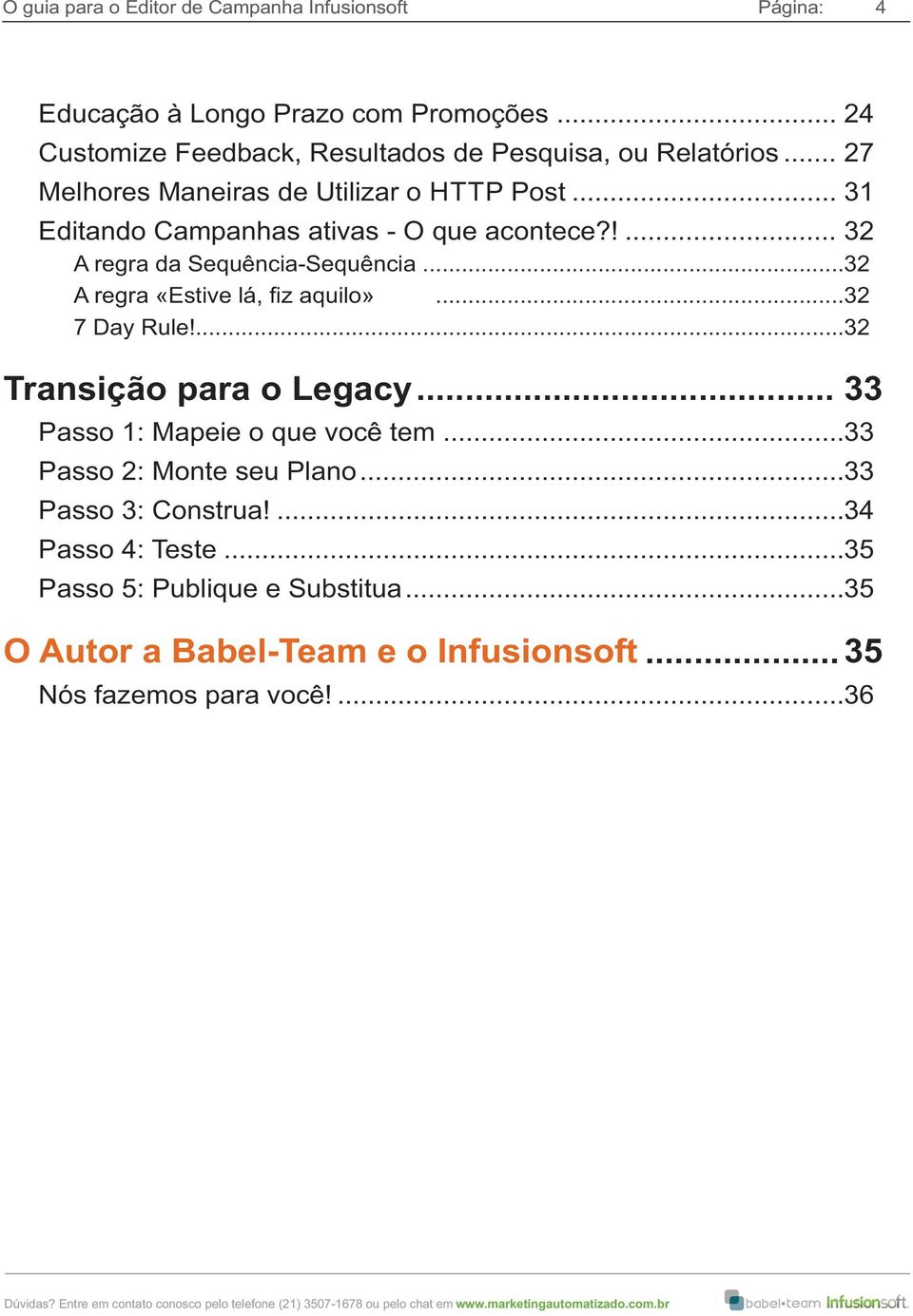 .. 31 Editando Campanhas ativas - O que acontece?!... 32 A regra da Sequência-Sequência... 32 A regra «Estive lá, fiz aquilo»... 32 7 Day Rule!