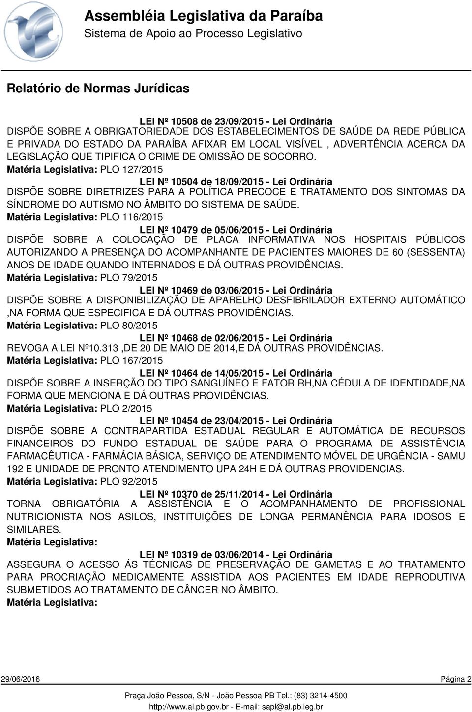 PLO 127/2015 LEI Nº 10504 de 18/09/2015 - Lei Ordinária DISPÕE SOBRE DIRETRIZES PARA A POLÍTICA PRECOCE E TRATAMENTO DOS SINTOMAS DA SÍNDROME DO AUTISMO NO ÂMBITO DO SISTEMA DE SAÚDE.