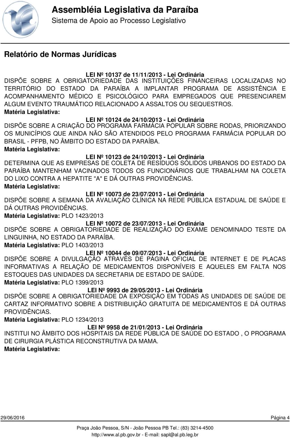 LEI Nº 10124 de 24/10/2013 - Lei Ordinária DISPÕE SOBRE A CRIAÇÃO DO PROGRAMA FARMÁCIA POPULAR SOBRE RODAS, PRIORIZANDO OS MUNICÍPIOS QUE AINDA NÃO SÃO ATENDIDOS PELO PROGRAMA FARMÁCIA POPULAR DO