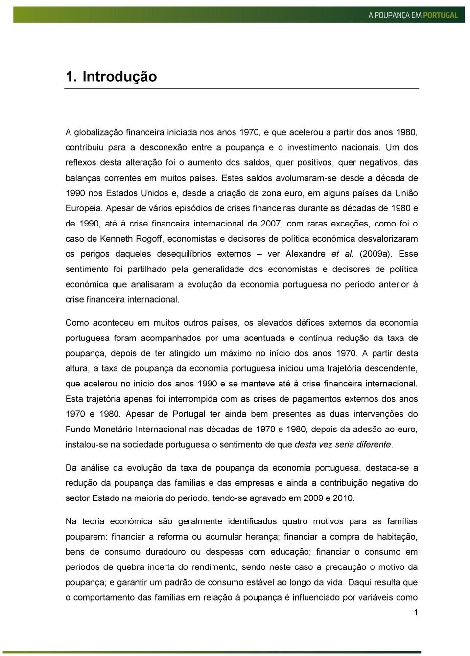 Estes saldos avolumaram-se desde a década de 1990 nos Estados Unidos e, desde a criação da zona euro, em alguns países da União Europeia.