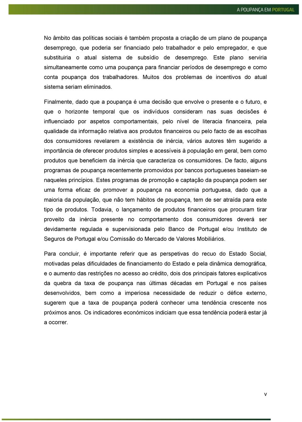 Muitos dos problemas de incentivos do atual sistema seriam eliminados.