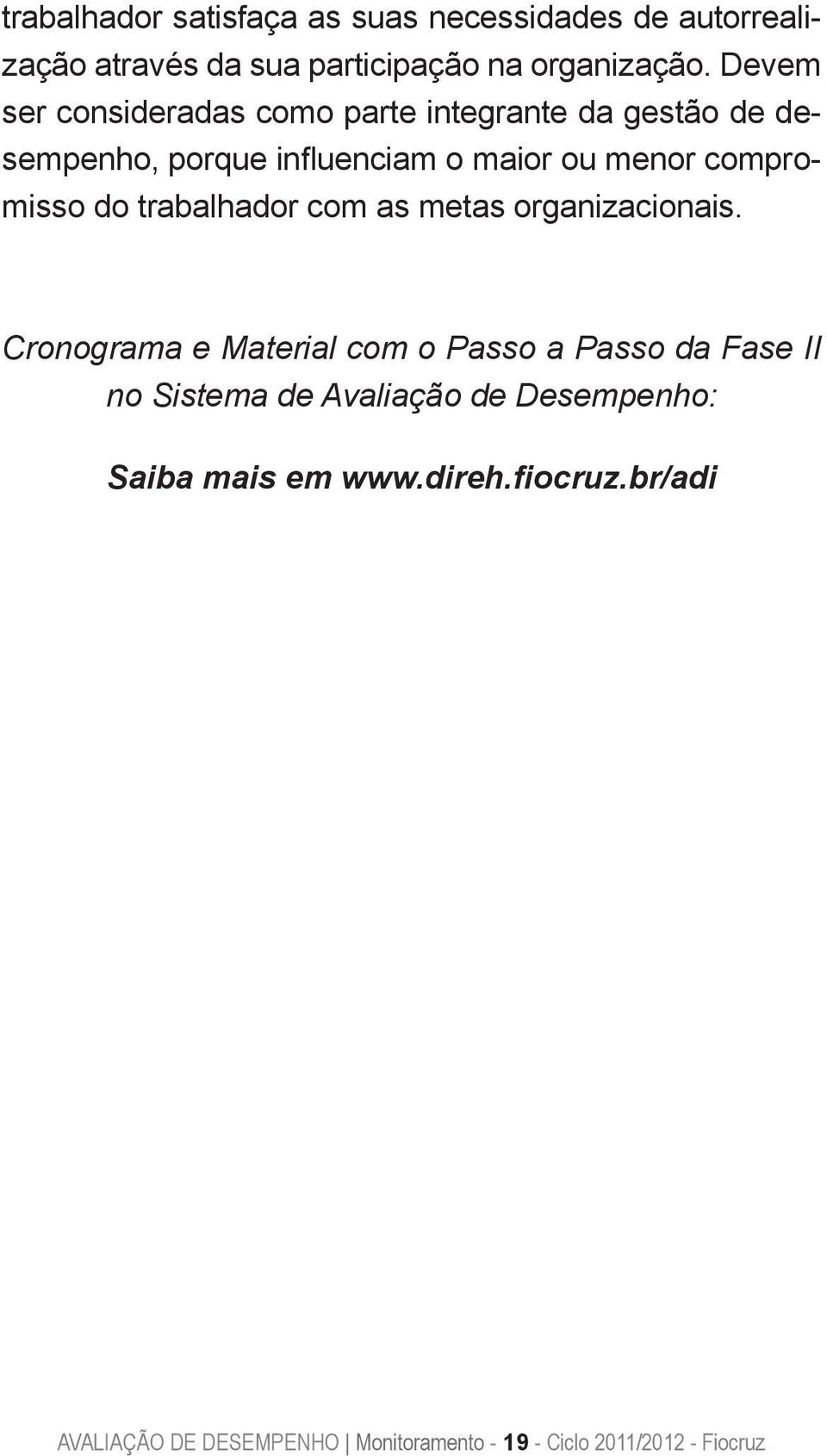 compromisso do trabalhador com as metas organizacionais.