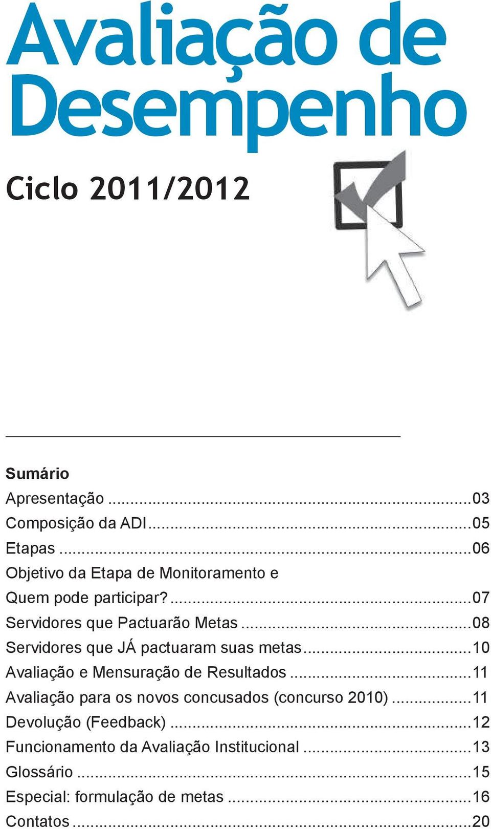 ..08 Servidores que JÁ pactuaram suas metas...10 Avaliação e Mensuração de Resultados.