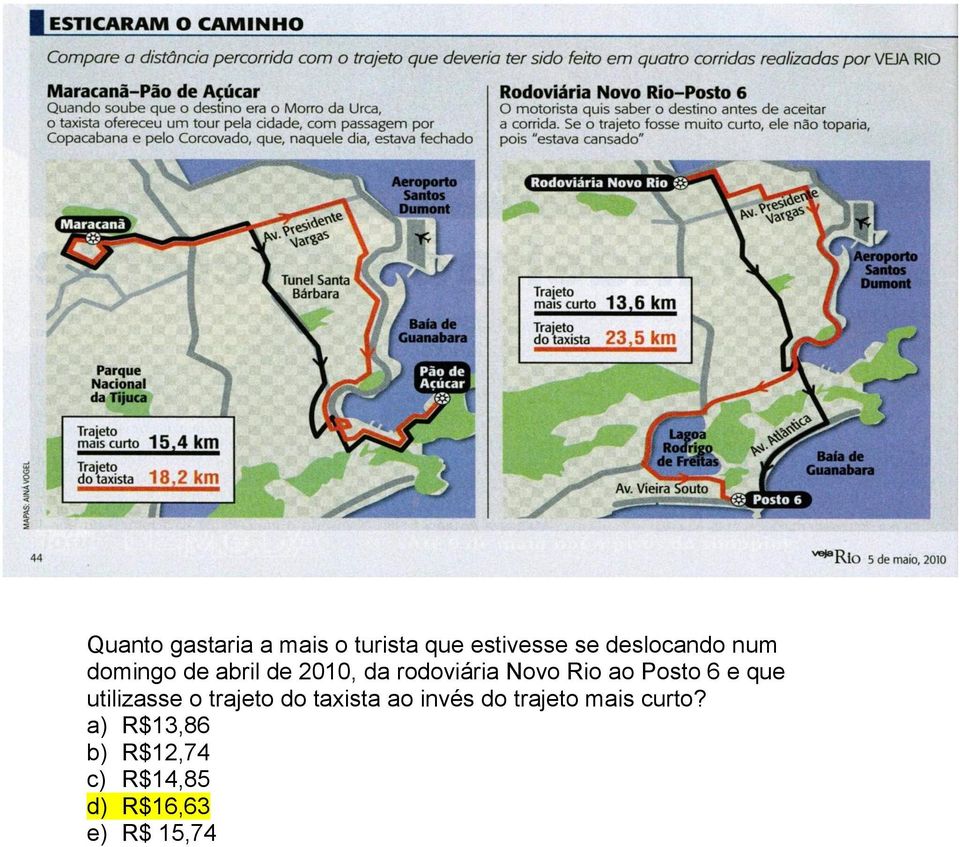 6 e que utilizasse o trajeto do taxista ao invés do trajeto