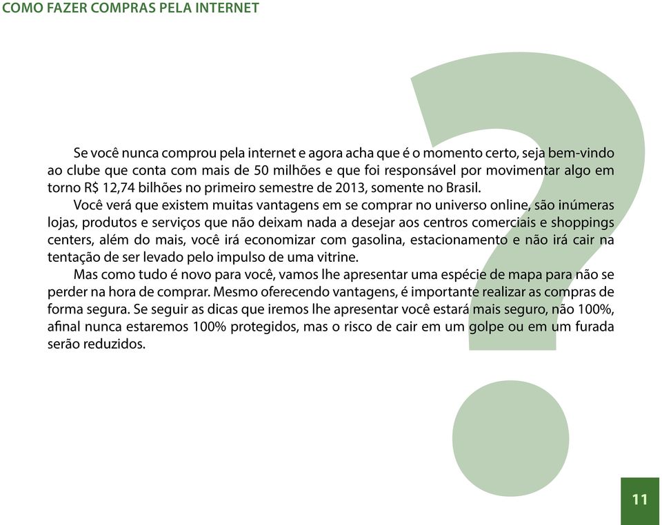 Você verá que existem muitas vantagens em se comprar no universo online, são inúmeras lojas, produtos e serviços que não deixam nada a desejar aos centros comerciais e shoppings centers, além do