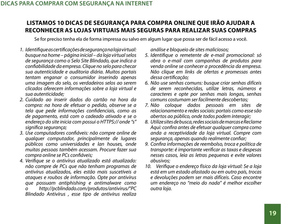 Identifique as certificações de segurança na loja virtual: busque na home página inicial da loja virtual selos de segurança como o Selo Site Blindado, que indica a confiabilidade da empresa.