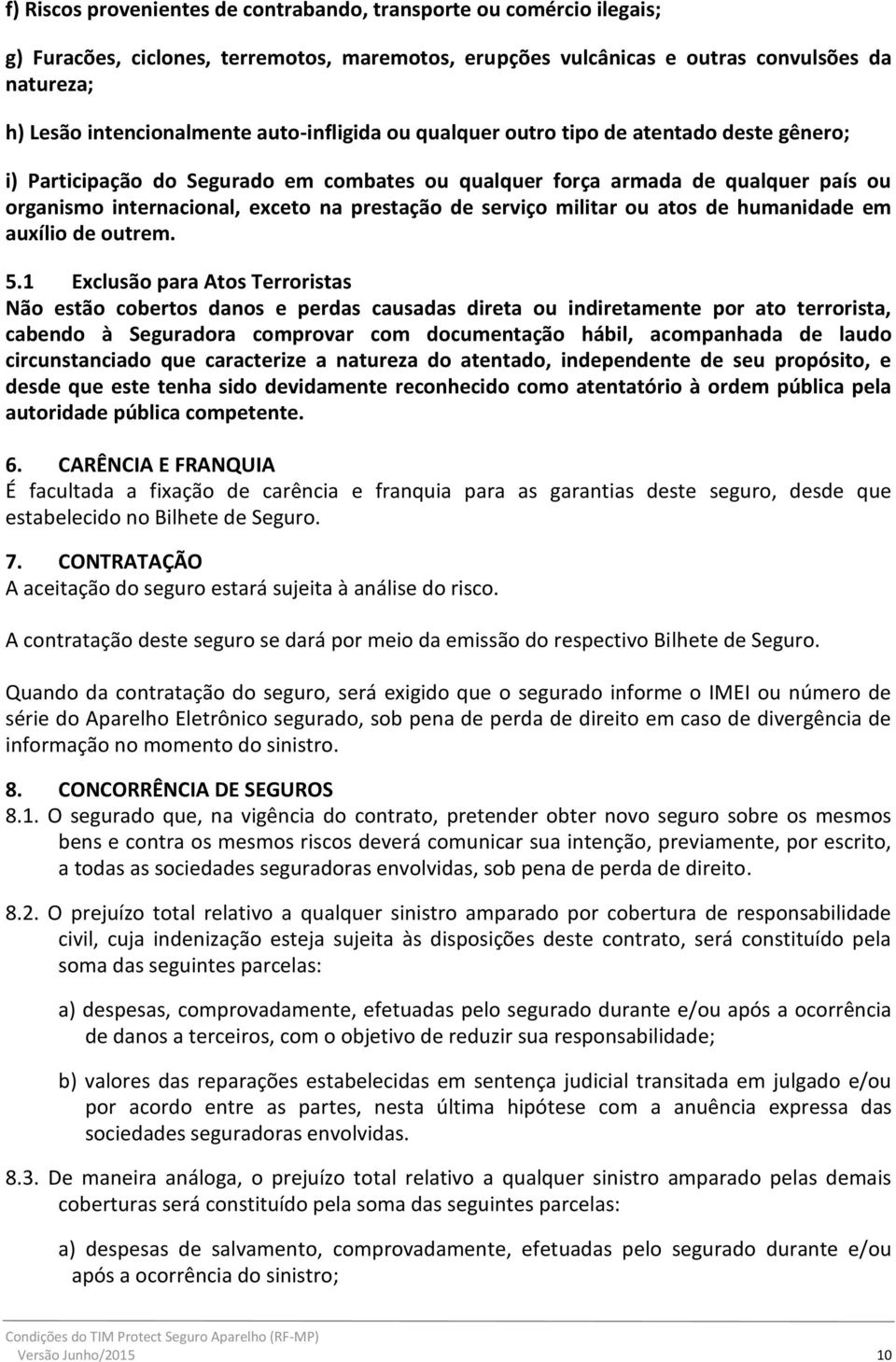 serviço militar ou atos de humanidade em auxílio de outrem. 5.