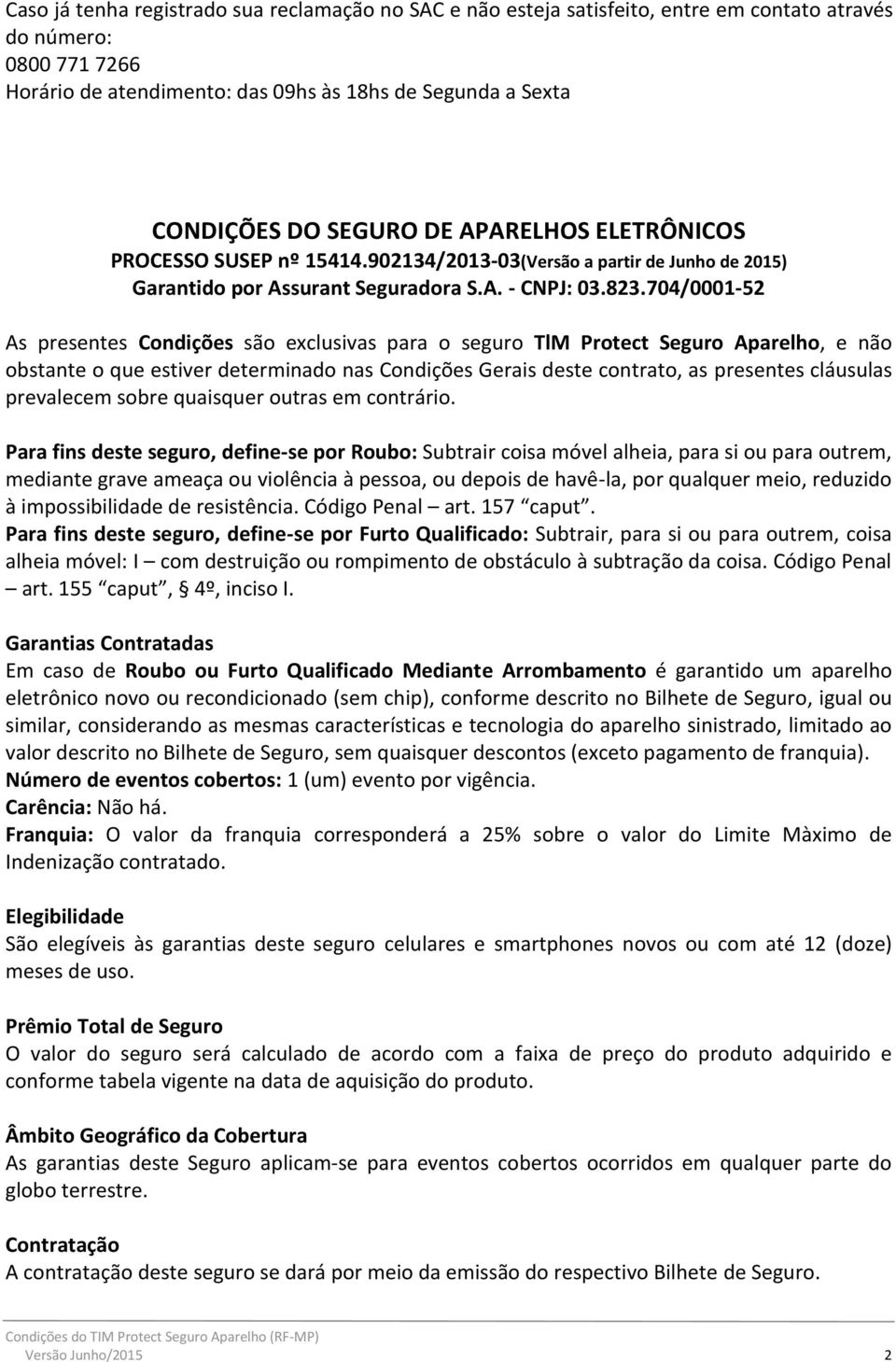 704/0001-52 As presentes Condições são exclusivas para o seguro TlM Protect Seguro Aparelho, e não obstante o que estiver determinado nas Condições Gerais deste contrato, as presentes cláusulas