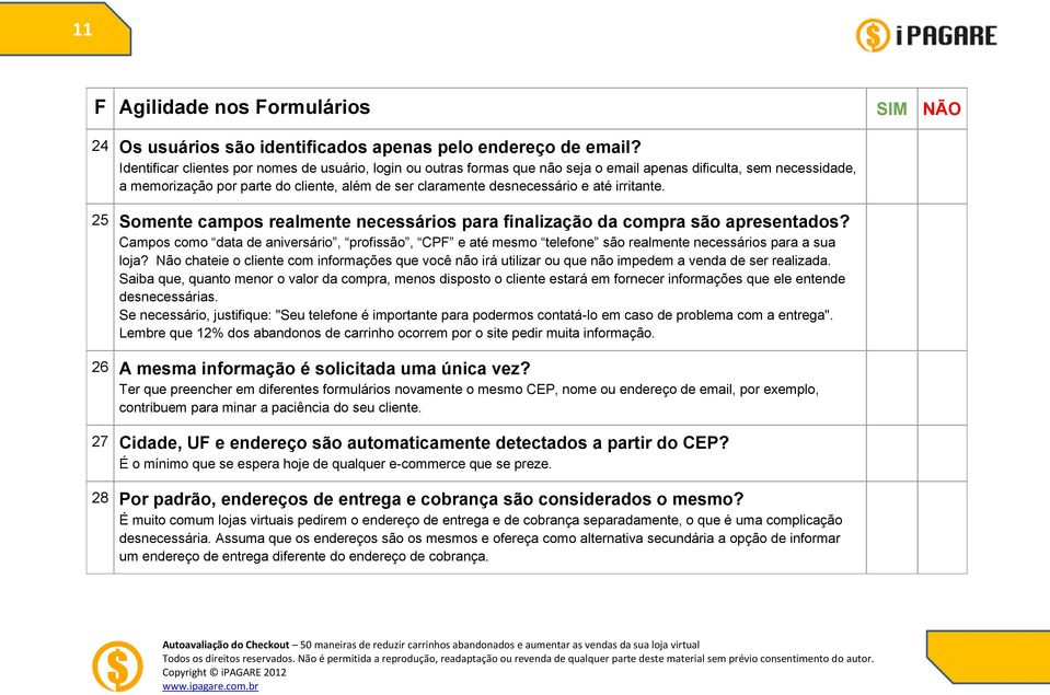 até irritante. 25 Somente campos realmente necessários para finalização da compra são apresentados?