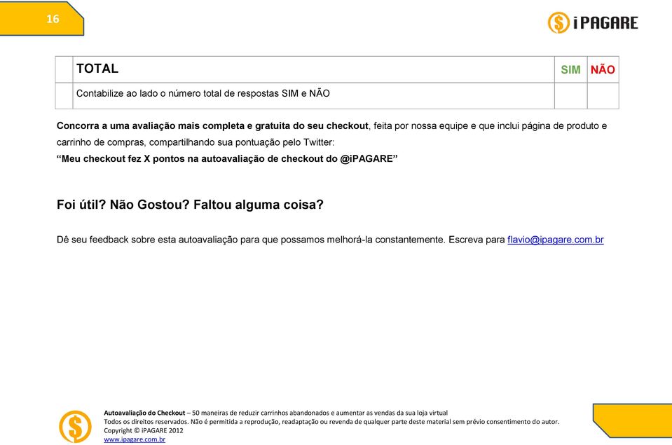 pelo Twitter: Meu checkout fez X pontos na autoavaliação de checkout do @ipagare Foi útil? Não Gostou?