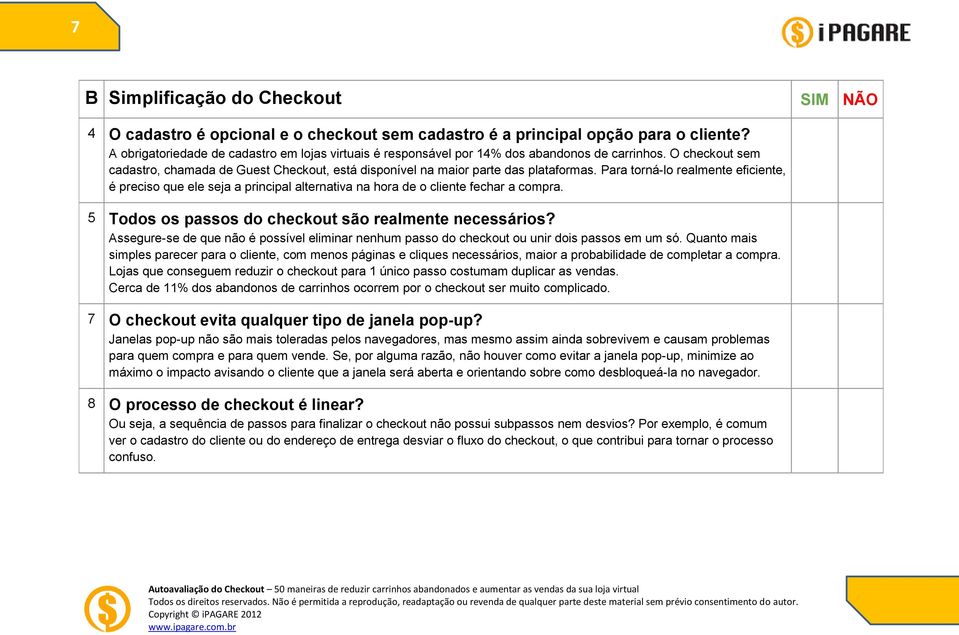 Para torná-lo realmente eficiente, é preciso que ele seja a principal alternativa na hora de o cliente fechar a compra. 5 Todos os passos do checkout são realmente necessários?