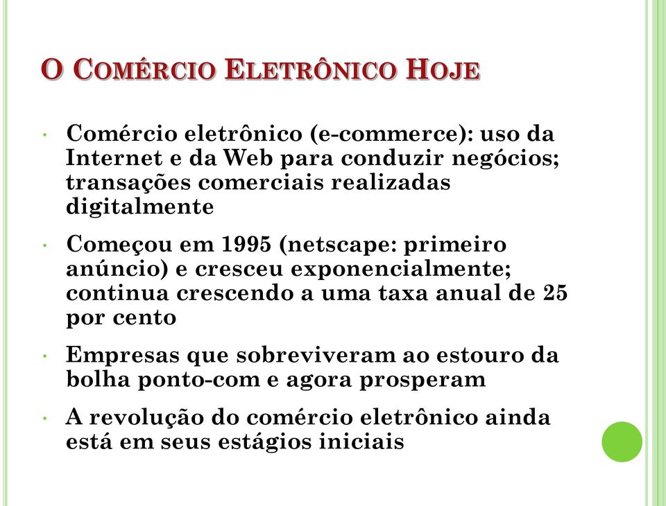 cresceu exponencialmente; continua crescendo a uma taxa anual de 25 por cento Empresas que sobreviveram ao