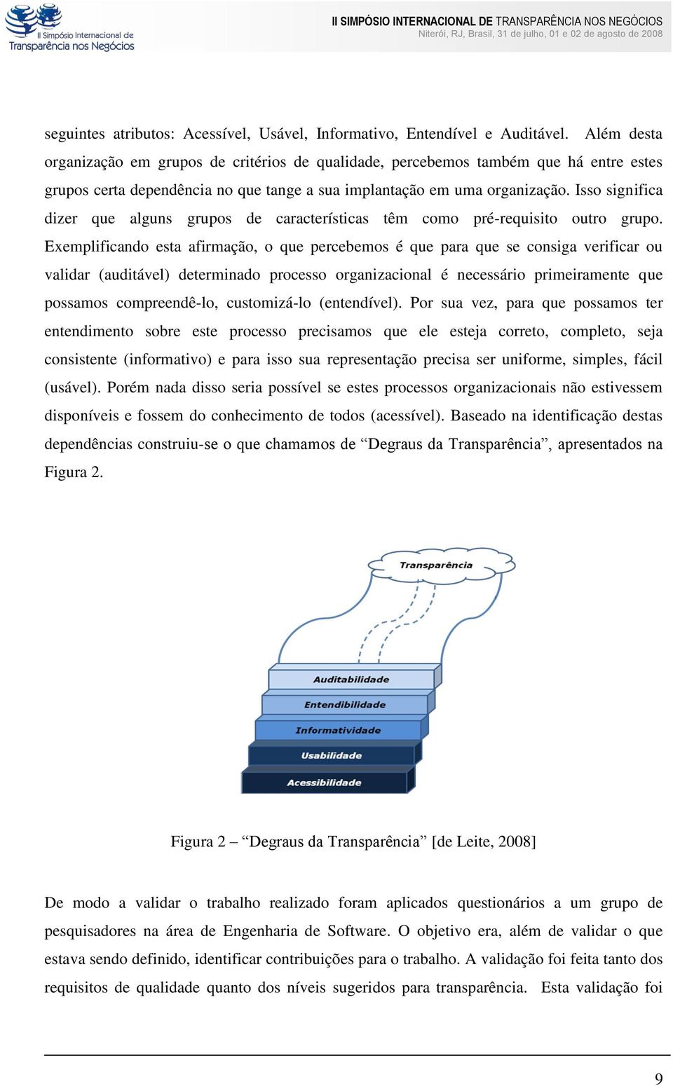 Isso significa dizer que alguns grupos de características têm como pré-requisito outro grupo.