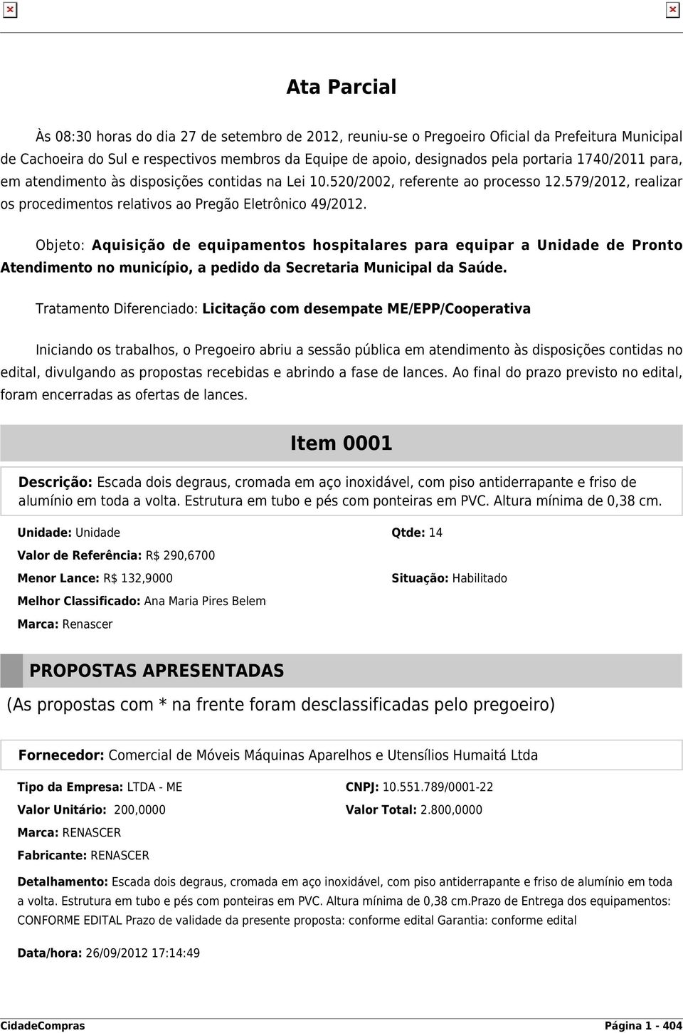 Objeto: Aquisição de equipamentos hospitalares para equipar a Unidade de Pronto Atendimento no município, a pedido da Secretaria Municipal da Saúde.