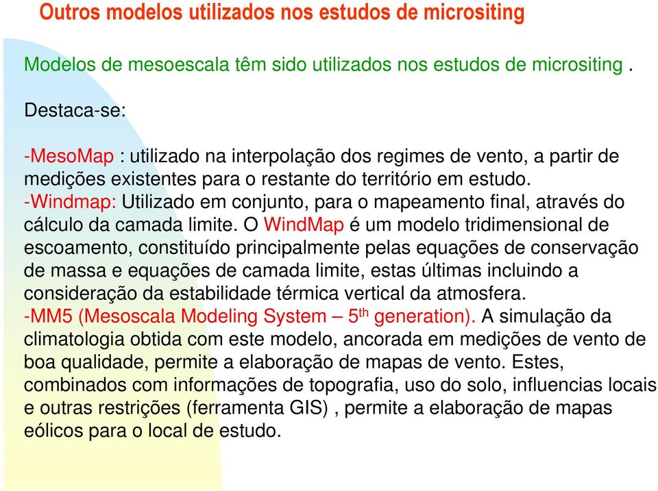 -Windmap: Utilizado em conjunto, para o mapeamento final, através do cálculo da camada limite.