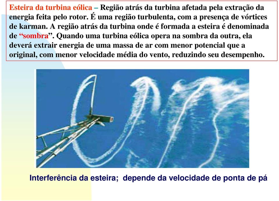 A região atrás da turbina onde é formada a esteira é denominada de sombra.