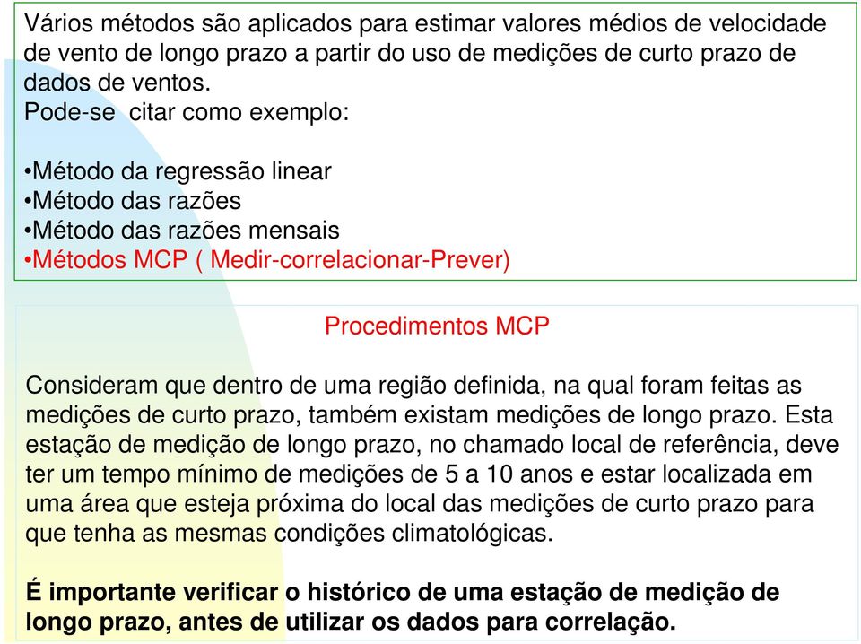 definida, na qual foram feitas as medições de curto prazo, também existam medições de longo prazo.