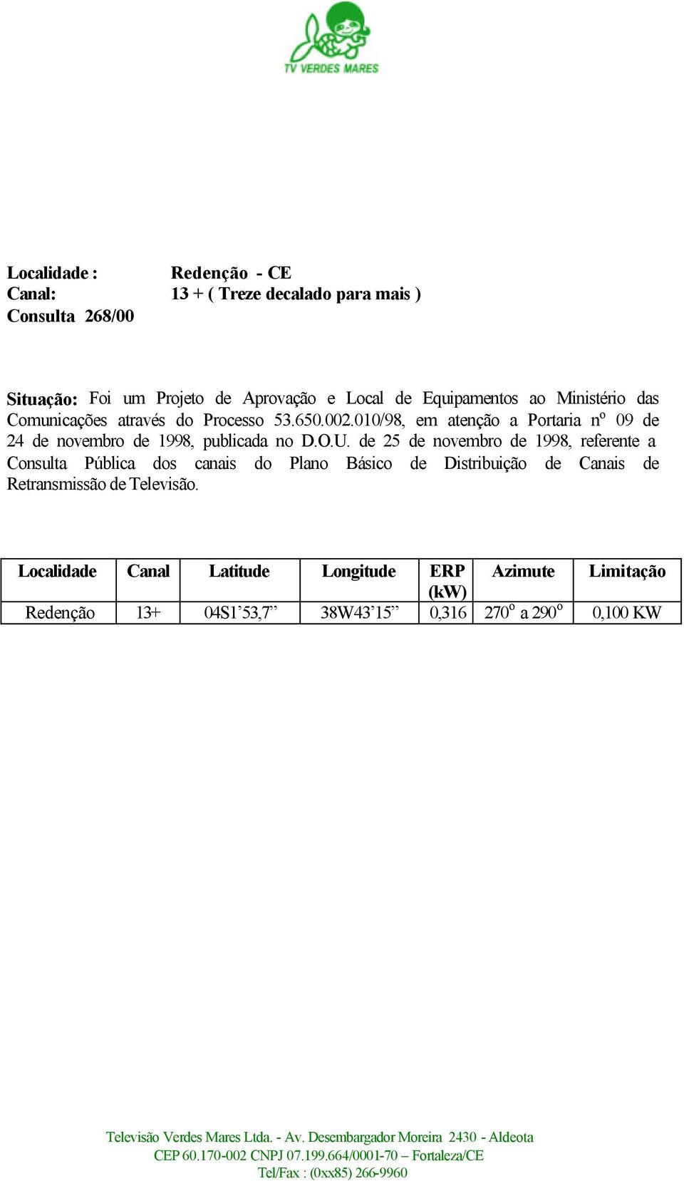 de 25 de novembro de 1998, referente a Consulta Pública dos canais do Plano Básico de Distribuição de Canais de Retransmissão de Televisão.