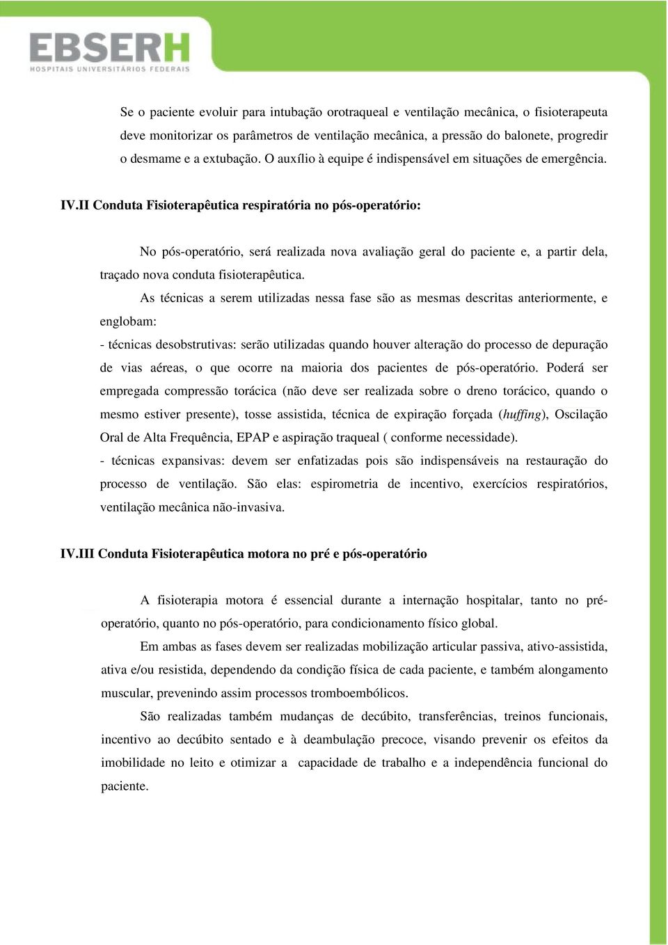 II Conduta Fisioterapêutica respiratória no pós-operatório: No pós-operatório, será realizada nova avaliação geral do paciente e, a partir dela, traçado nova conduta fisioterapêutica.