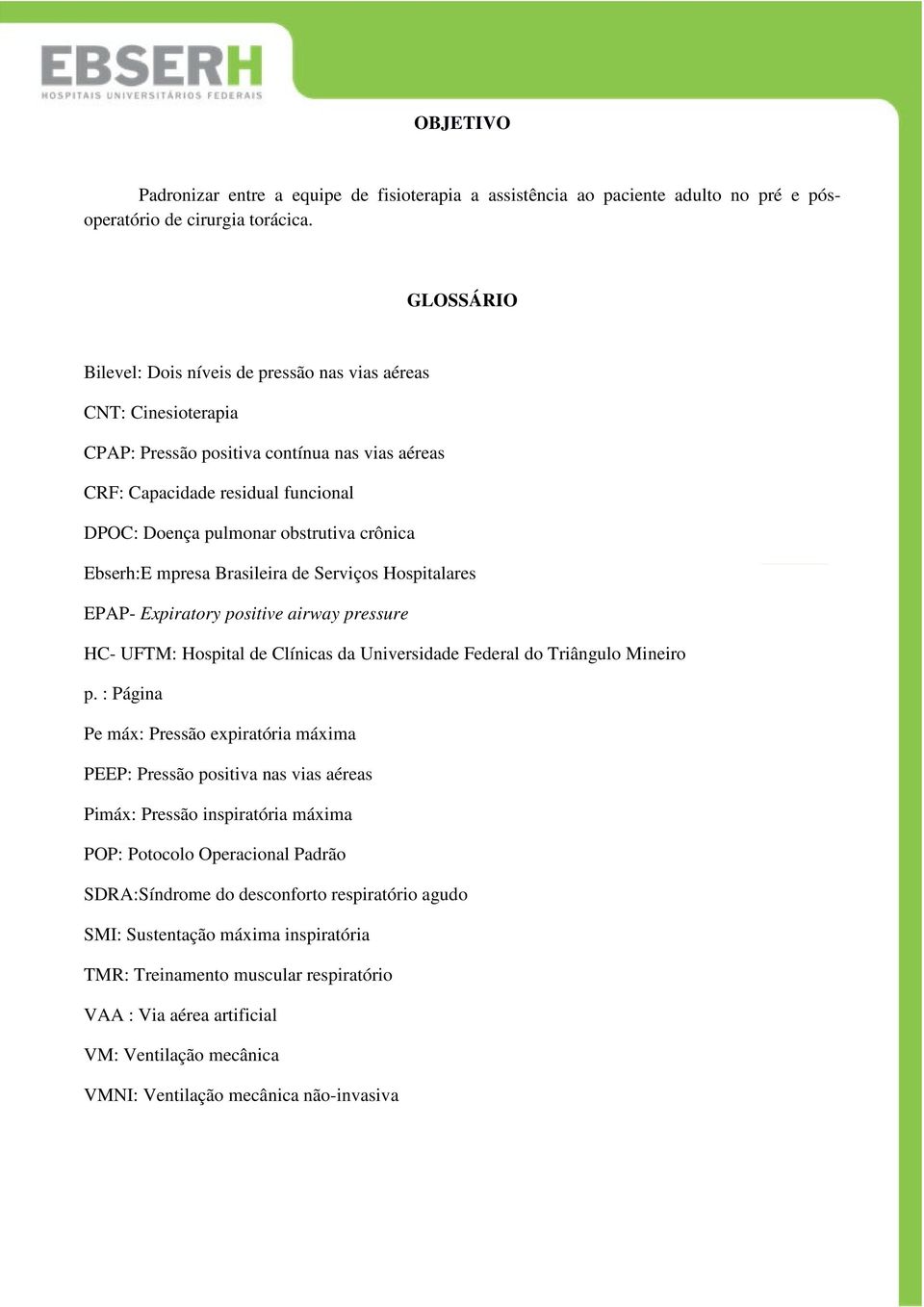 crônica Ebserh:E mpresa Brasileira de Serviços Hospitalares EPAP- Expiratory positive airway pressure HC- UFTM: Hospital de Clínicas da Universidade Federal do Triângulo Mineiro p.