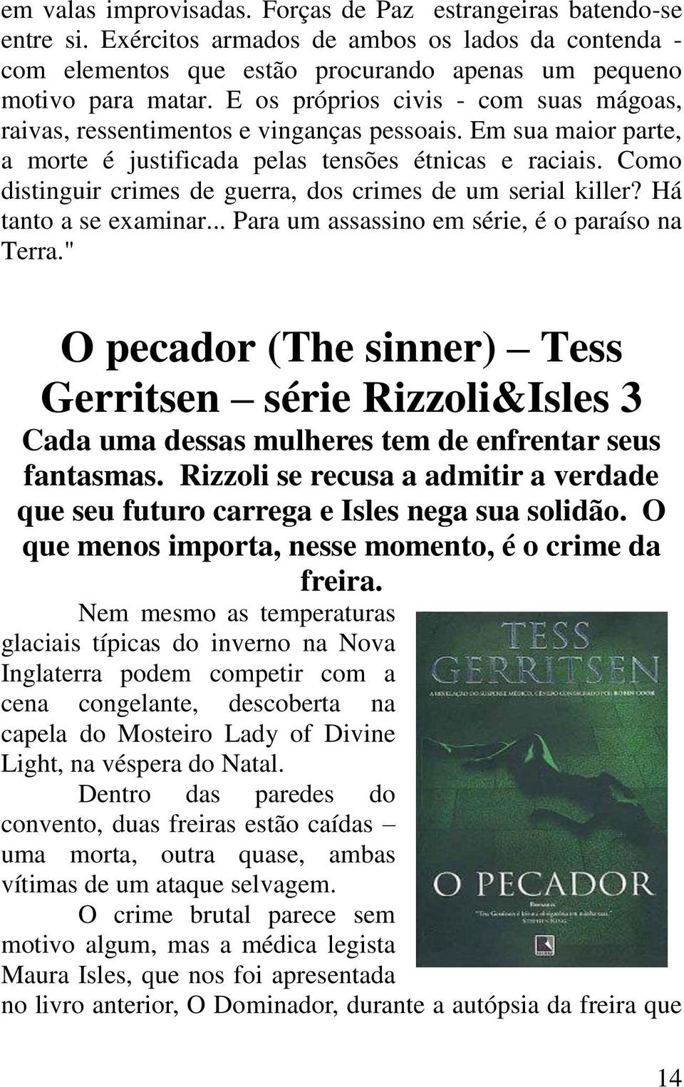 Como distinguir crimes de guerra, dos crimes de um serial killer? Há tanto a se examinar... Para um assassino em série, é o paraíso na Terra.