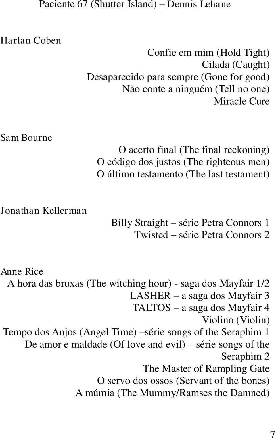 Petra Connors 2 Anne Rice A hora das bruxas (The witching hour) - saga dos Mayfair 1/2 LASHER a saga dos Mayfair 3 TALTOS a saga dos Mayfair 4 Violino (Violin) Tempo dos Anjos (Angel Time) série