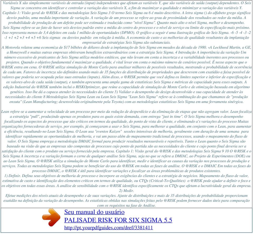 Capítulo 1: Visão geral do @RISK e das metodologias Seis Sigma 3 O termo Seis Sigma ou 6 é muito descritivo.